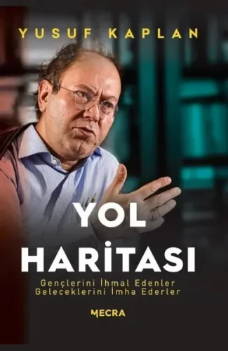Yol Haritası;Gençlerini İhmal Edenler Geleceklerini İmha Ederler