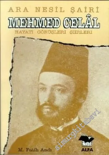 Ara Nesil Şairi Mehmet Celal: Hayatı, Görüşleri, Şiirleri -        1995