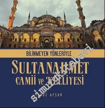 Bilinmeyen Yönleriyle Sultan Ahmet Camii ve Külliyesi -