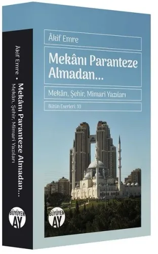 Mekanı Paranteze Almadan...; Mekân, Şehir, Mimari Yazıları