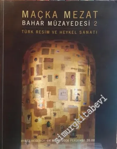 Maçka Mezat Bahar Müzayedesi  2: Türk Resim Heykel ve Sanatı - 4 Mayıs 2006 -        2007