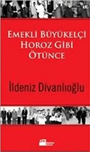 Emekli Büyükelçi Horoz Gibi Ötünce