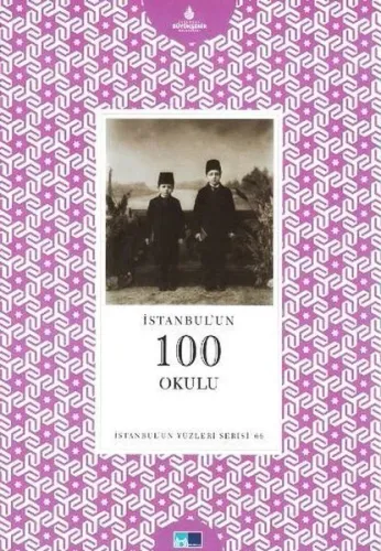 İstanbul'un Yüzleri Serisi-66: İstanbulun 100 Okulu