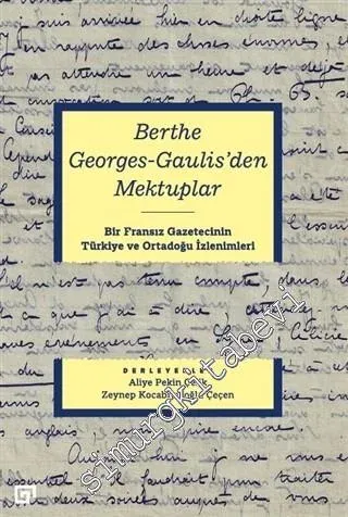 Berthe Georges-Gaulis'den Mektuplar : Bir Fransız Gazetecinin Türkiye ve Ortadoğu İzlenimleri -         2021
