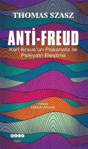 Anti - Freud; Karl Kraus'un Psikanaliz ile Psikiyatri Eleştirisi