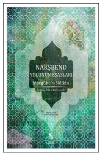 Nakşbend Yolunun Esasları - Mergubü's-Salıkin