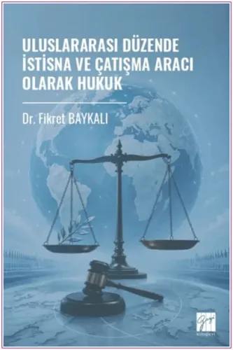 Uluslararası Düzende İstisna ve Çatışma Aracı Olarak Hukuk -