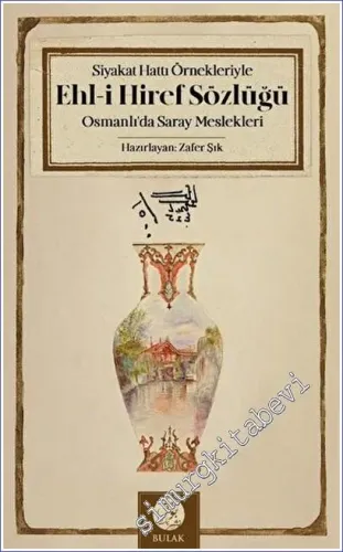 Siyakat Hattı Örnekleriyle Ehl-i Hiref Sözlüğü - Osmanlı'da Saray Meslekleri -        2023