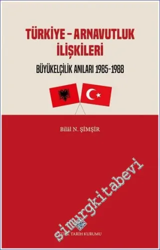 Türkiye-Arnavutluk İlişkileri: Büyükelçilik Anıları 1985 - 1988 - 2022