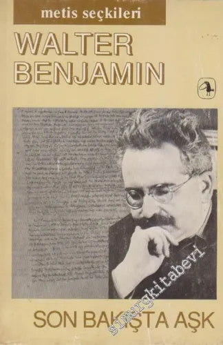 Son Bakışta Aşk: Walter Benjamin'den Seçme Yazılar -