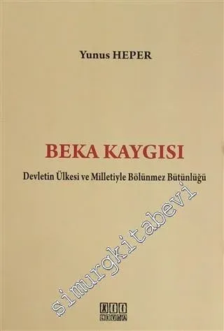 Beka Kaygısı: Devletin Ülkesi ve Milletiyle Bölünmez Bütünlüğü -