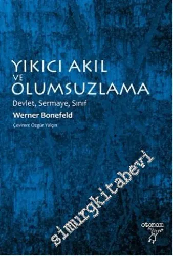 Yıkıcı Akıl ve Olumsuzlama: Devlet, Sınıf, Sermaye -         2014