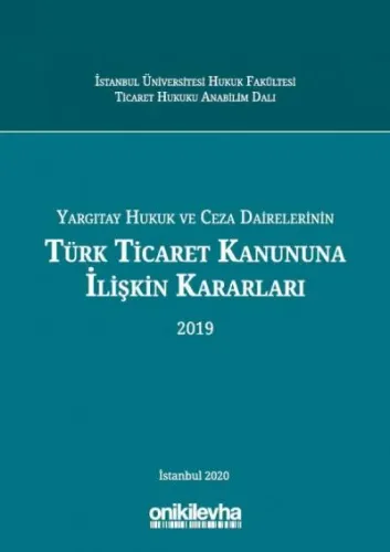 Yargıtay Hukuk ve Ceza Dairelerinin Türk Ticaret Kanununa İlişkin Kararları (2019)