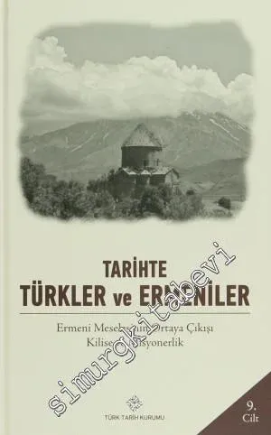 Tarihte Türkler ve Ermeniler Cilt: 9 - Ermeni Meselesinin Ortaya Çıkışı Kilise ve Milliyetçilik -