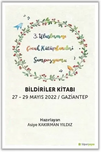3 Uluslararası Çocuk Kütüphaneleri Sempozyumu Bildiriler Kitabı; 27-29 Mayıs 2022 / Gaziantep