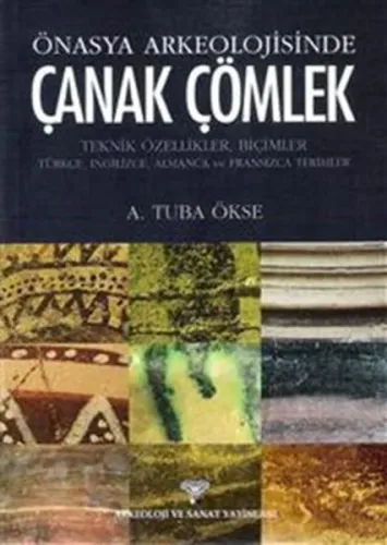 Önasya Arkeolojisinde Çanak Çömlek; Teknik Özellikler, Biçimler