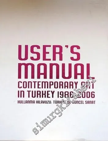Kullanma Kılavuzu : Türkiye'de Güncel Sanat = Users Manual: Contemporary Art in Turkey (1986 - 2006 ) -