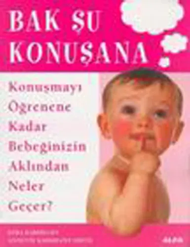 Bak Şu Konuşana; Konuşmayı Öğrenene Kadar Bebeğinizin Aklından Neler Geçer