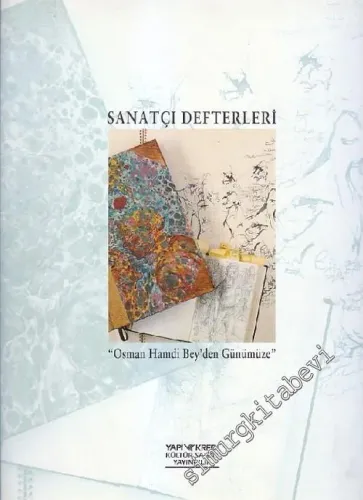 Sanatçı Defterleri: Osman Hamdi Bey'den Günümüze = Artist's Sketchbooks: From Osman Hamdi Bey to The Present -        2003
