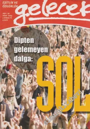 Gelecek Dergisi - Eşitlik ve Özgürlük - Dosya: Dipten Gelemeyen Dalga: Sol - Sayı: 19       Nisan