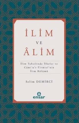 İlim ve Alim: İlim Tahsilinde İlkeler ve Cami'u't-Tirmizi'nin İlim Böl