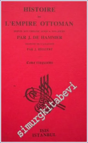 Histoire de L'Empire Ottoman Depuis Son Origine Jusqu'a Nos Jours: Tome Cinquieme (1520 - 1547) : Depuis l'avènement de Souleiman I, jusqu'au premier traité de paix de l'Autriche avec la Porte Ottomane -         1996