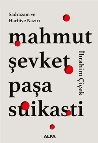 Sadrazam ve Harbiye Nazırı Mahmut Şevket Paşa Suikasti