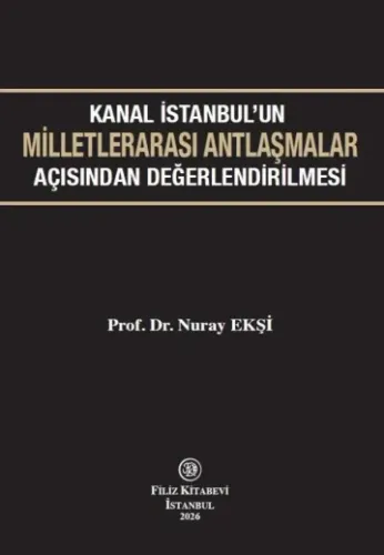 Kanal İstanbul'un Milletlerarası Antlaşmalar Açısından Değerlendirilmesi