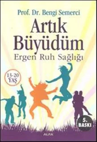 Artık Büyüdüm; Ergen Ruh Sağlığı (13-20 Yaş)