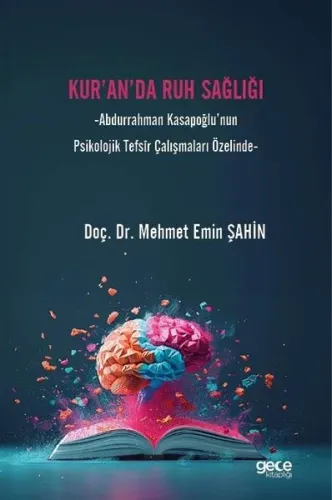 Kur'an'da Ruh Sağlığı - Abdurrahman Kasapoğlu'nun Psikolojik Tefsir Çalışmaları Özelinde