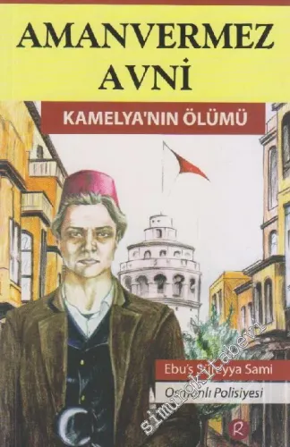 Osmanlı'nın Sherlock Holmes'ü Amanvermez Avni, Cilt 1: Kamelya'nın Ölümü -