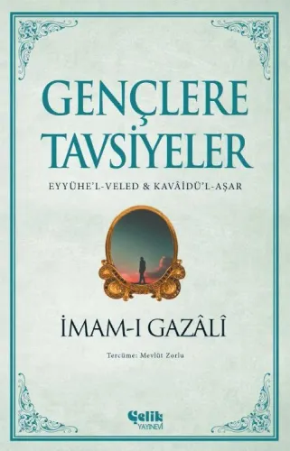 Gençlere Tavsiyeler (Eyyühe'l-Veled Kavaidü'l-Aşar)