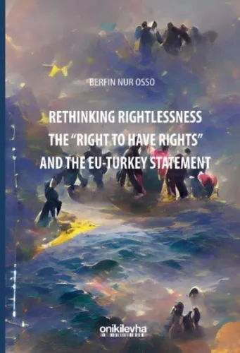 Rethinking Rightlessness: The Right to Have Rights and the EU-Turkey Statement
