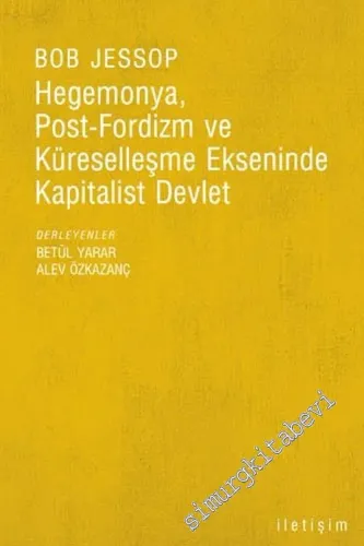 Hegemonya, Post - Fordizm ve Küreselleşme Ekseninde Kapitalist Devlet -        2005