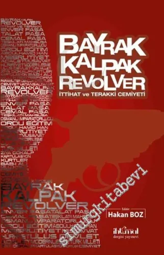 Bayrak, Kalpak, Revolver: İttihat ve Terakki Cemiyeti -