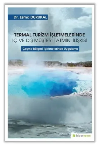 Termal Turizm İşletmelerinde İç ve Dış Müşteri Tatmini İlişkisi; Çeşme Bölgesi İşletmelerinde Uygulama