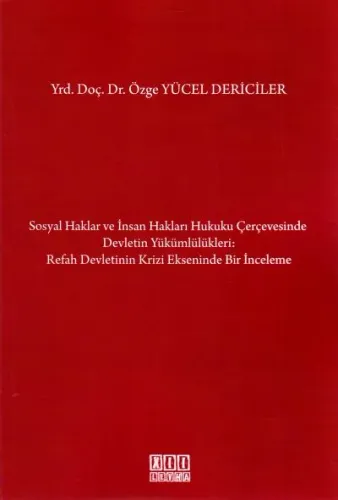 Sosyal Haklar ve İnsan Hakları Hukuku Çerçevesinde Devletin Yükümlülükler: Refah Devletinin Krizi Ekseninde Bir İnceleme