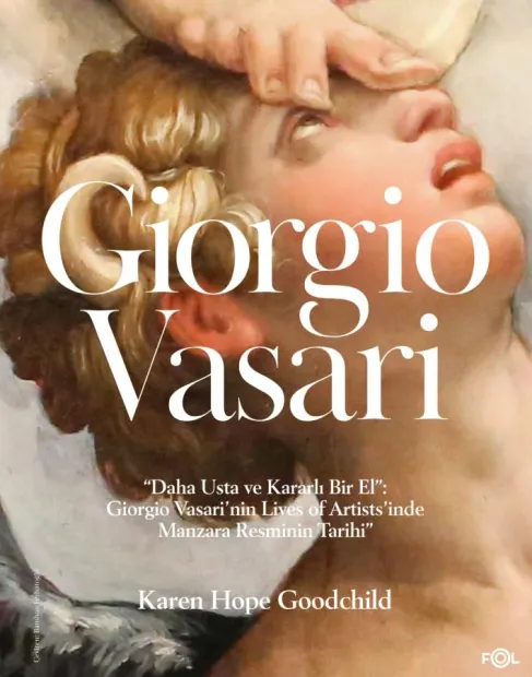 Daha Usta ve Kararlı Bir El: Giorgio Vasari’nin Lives of Artists’inde Manzara Resminin Tarihi”
