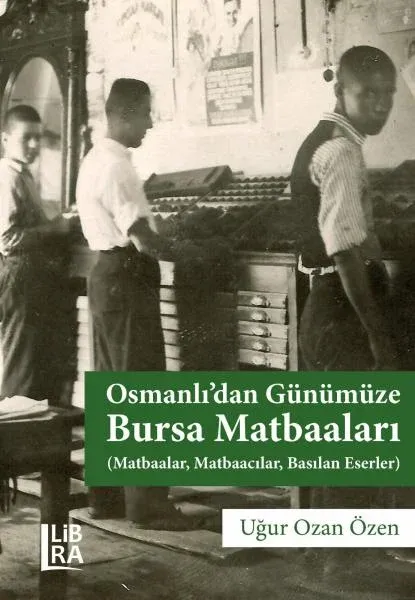 Osmanlı'dan Günümüze Bursa Matbaaları (Matbaalar, Matbaacılar, Basılan Eserler)