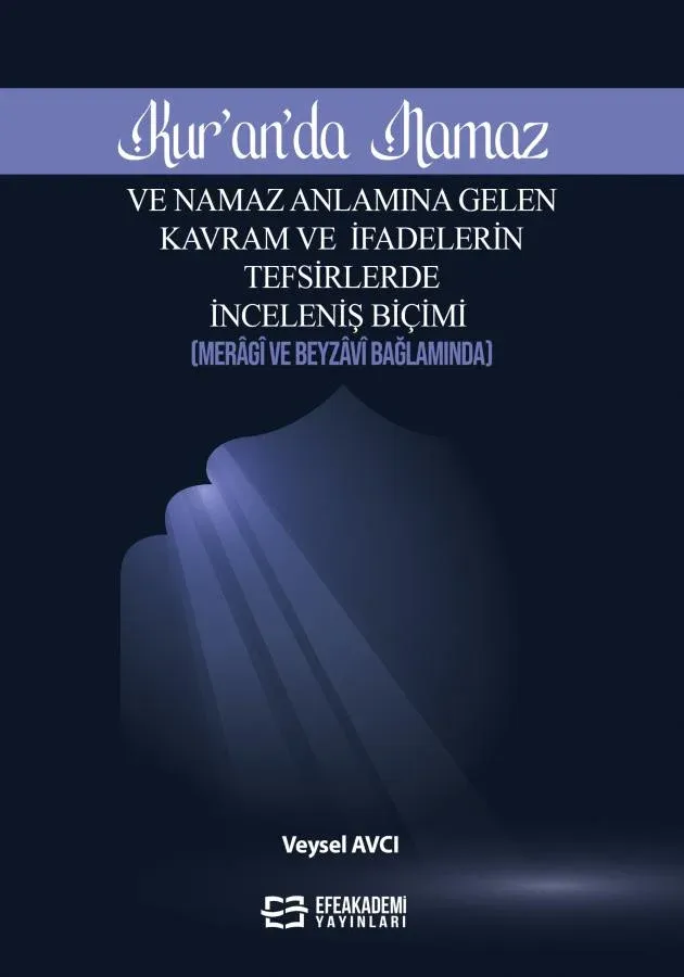 E-Kitap - KUR’ÂN’DA NAMAZ ve NAMAZ ANLAMINA GELEN KAVRAM VE İFADELERİN TEFSİRLERDE İNCELENİŞ BİÇİMİ (MERÂGÎ VE BEYZÂVÎ BAĞLAMINDA)