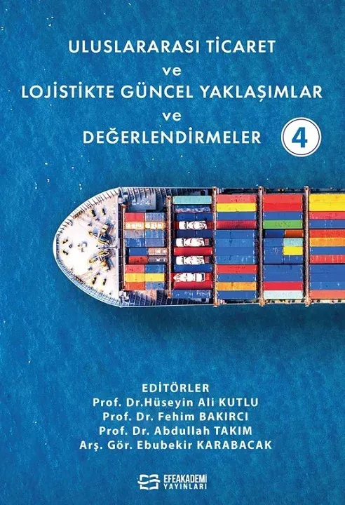 Uluslararası Ticaret ve Lojistikte Güncel Yaklaşımlar ve Değerlendirmeler-4 (Ciltli)