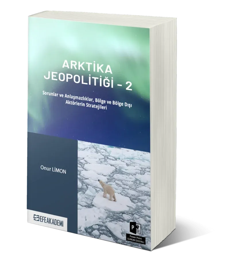 Arktika Jeopolitiği 2 (Sorunlar ve Anlaşmazlıklar, Bölge ve Bölge Dışı Aktörlerin Stratejileri)
