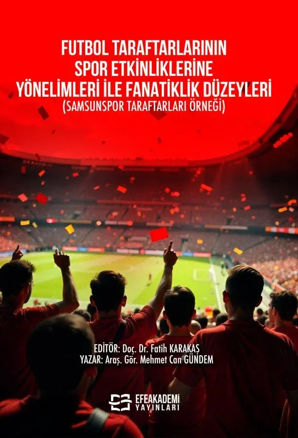 E-Kitap - Futbol Taraftarlarının Spor Etkinliklerine Yönelimleri ile Fanatiklik Düzeyleri (Samsunspor Taraftarları Örneği)