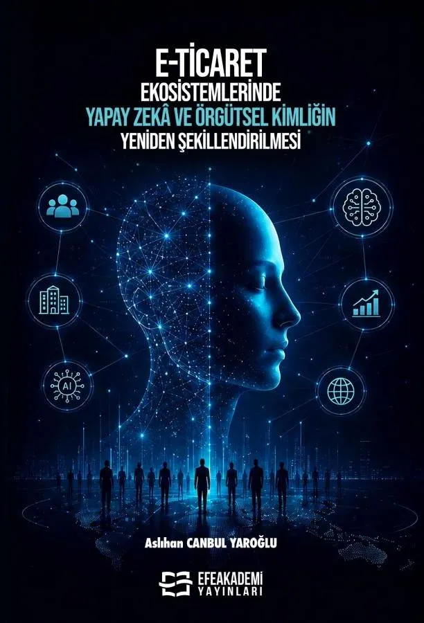 E-Ticaret Ekosistemlerinde Yapay Zekâ ve Örgütsel Kimliğin Yeniden Şekillendirilmesi