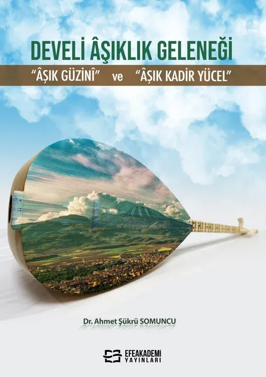 E- KİTAP - Develi Âşıklık Geleneği "Âşık Güzinî" ve "Âşık kadir Yücel"