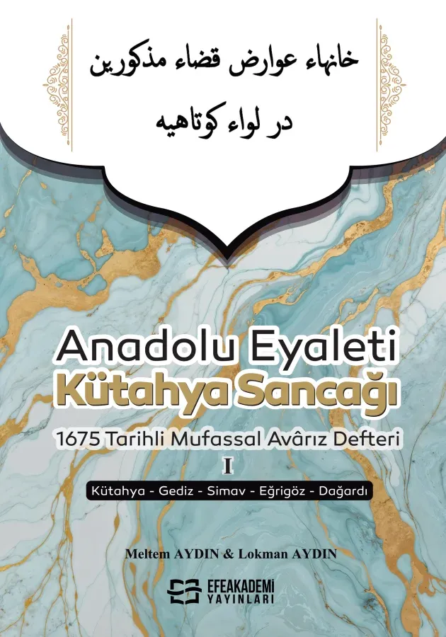 ANADOLU EYALETİ KÜTAHYA SANCAĞI 1675 TARİHLİ MUFASSAL AVÂRIZ DEFTERİ I (Kütahya-Gediz-Simav-Eğrigöz-Dağardı)