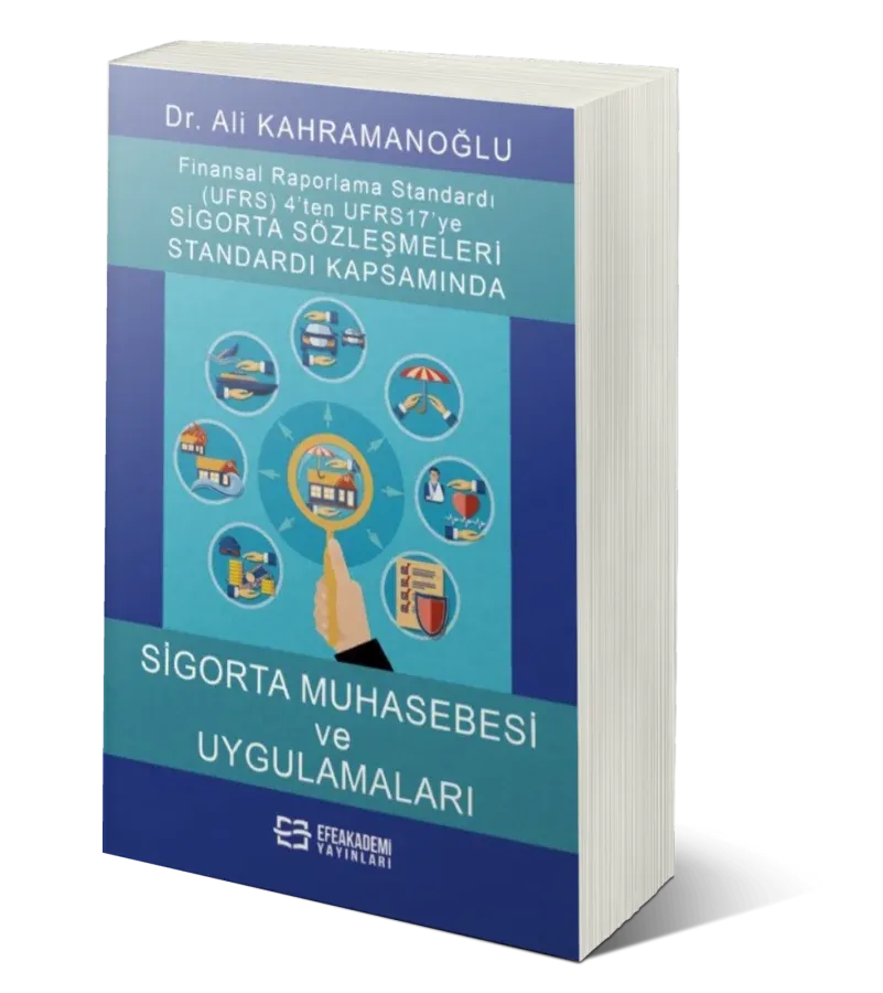 Uluslararası Finansal Raporlama Standardı (Ufrs) 4’ten Ufrs 17’ye Sigorta Sözleşmeleri Standardı Kapsamında Sigorta Muhasebesi Ve Uygulamaları