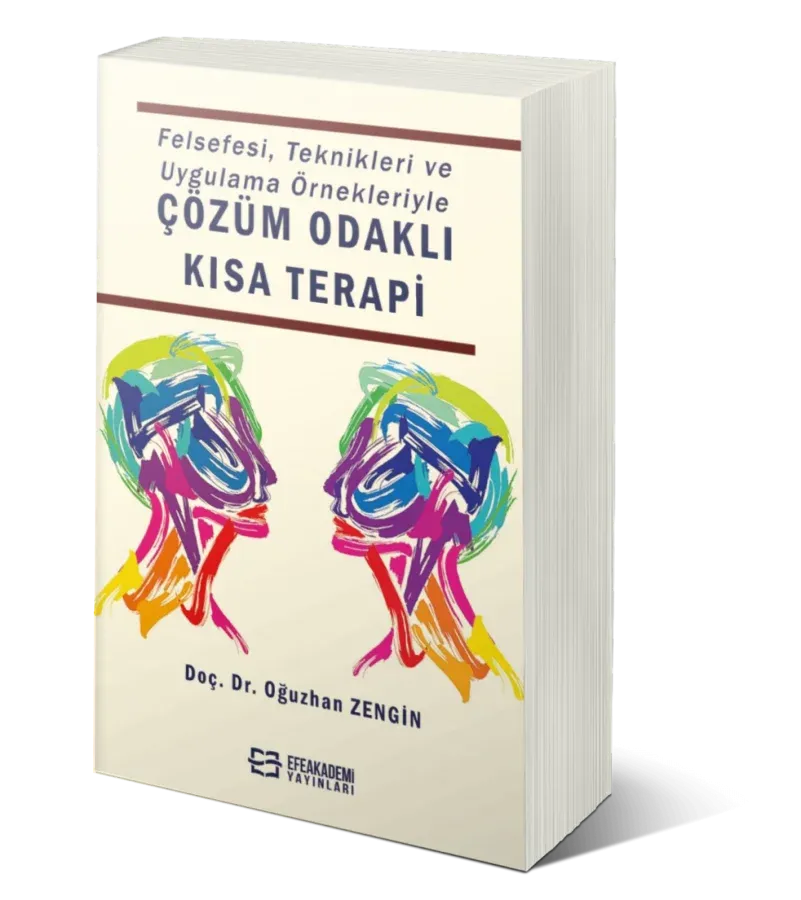 Felsefesi, Teknikleri ve Uygulama Örnekleriyle ÇÖZÜM ODAKLI KISA TERAPİ