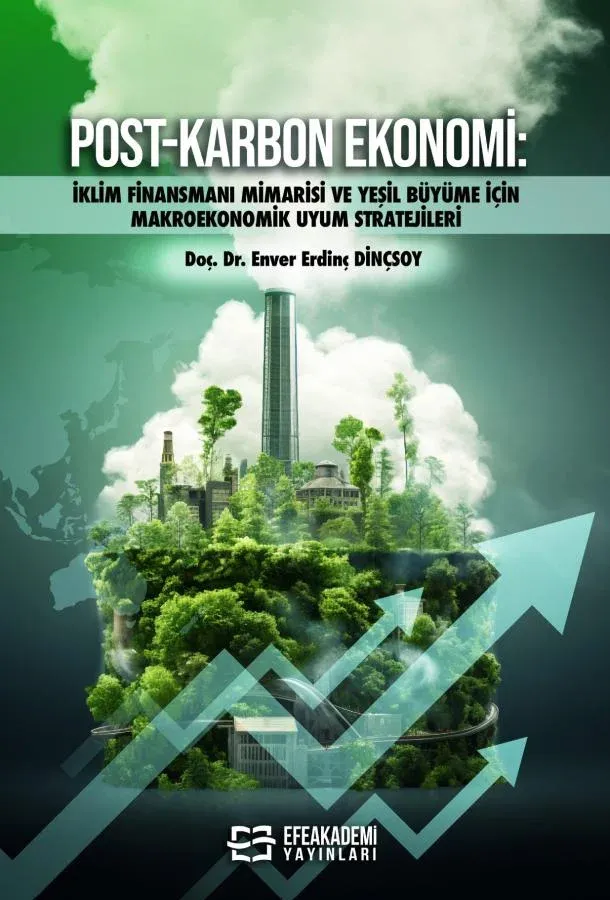POST-KARBON EKONOMİ: İklim Finansmanı Mimarisi ve Yeşil Büyüme İçin Makroekonomik Uyum Stratejileri