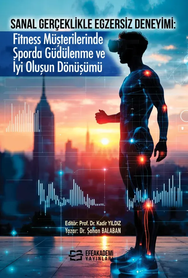 E-Kitap - Sanal Gerçeklikle Egzersiz Deneyimi: Fitness Müşterilerinde Sporda Güdülenme ve İyi Oluşun Dönüşümü